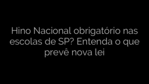 ​Hino Nacional obrigatório nas escolas de SP? Entenda o que prevê nova lei 